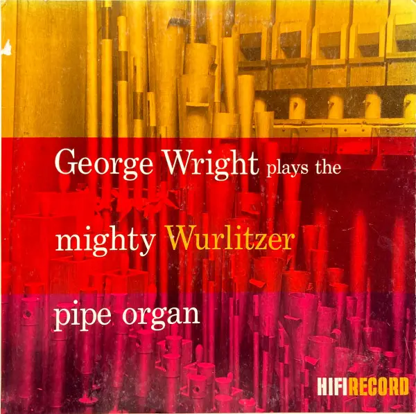 GEORGE WRIGHT - George Wright Plays The Mighty Wurlitzer Pipe Organ (MONO) - Disque 33T