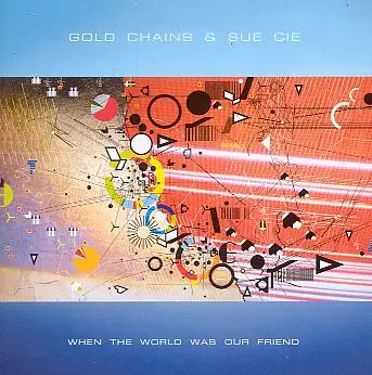 GOLD CHAINS & SUE CIE - When the world was our friend - Disque CD
