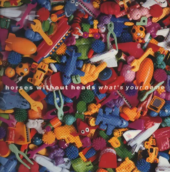 HORSES WITHOUT HEADS - What's Your Name - 12 inch x 1