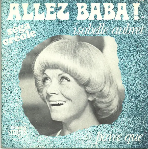 ISABELLE AUBRET - Allez Baba ! (Séga Créole) / Parce Que - Disque 45T x 1