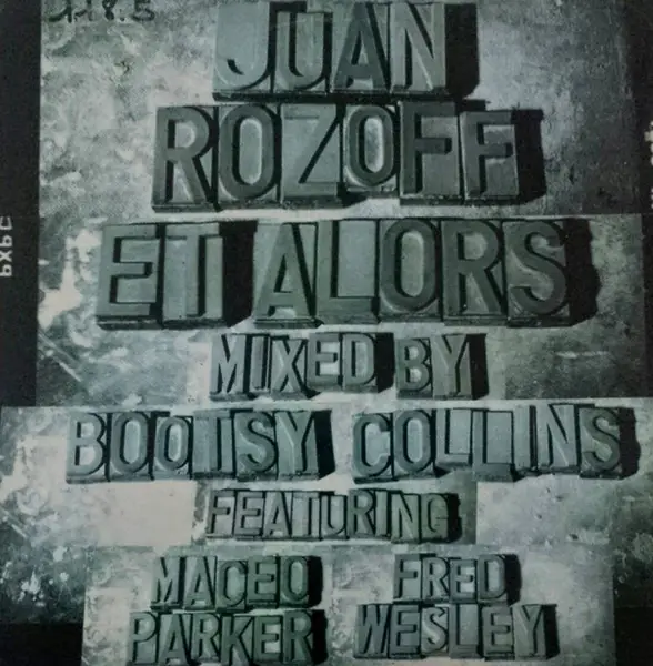 JUAN ROZOFF MIXED BY BOOTSY COLLINS FEATURING MACEO PARKER & FRED WESLEY - Et Alors - Disque Maxi x 1