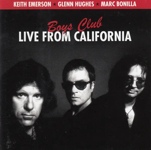 KEITH EMERSON ★ GLENN HUGHES ★ MARC BONILLA - Boys Club (Live From California) - Disque CD