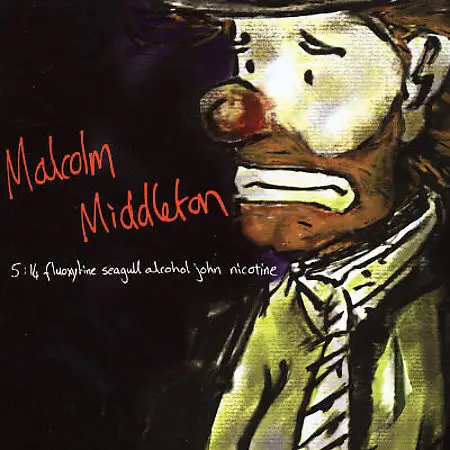 MALCOLM MIDDLETON - 5:14 Fluoxytine Seagull Alcohol John Nicotine - CD