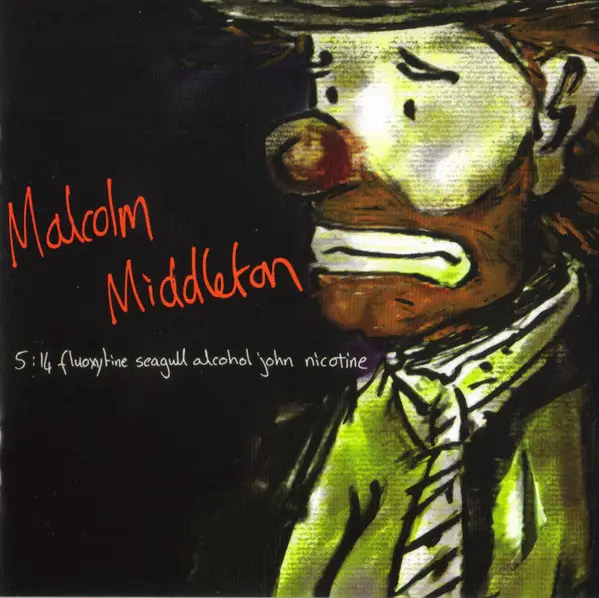 MALCOLM MIDDLETON - 5:14 Fluoxytine Seagull Alcohol John Nicotine - CD
