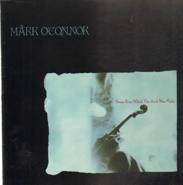 MARK O'CONNOR - Stone From Which The Arch Was Made - Disque 33T
