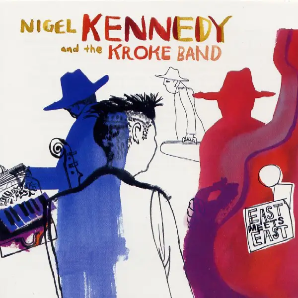 NIGEL KENNEDY AND KROKE - East Meets East - Disque CD