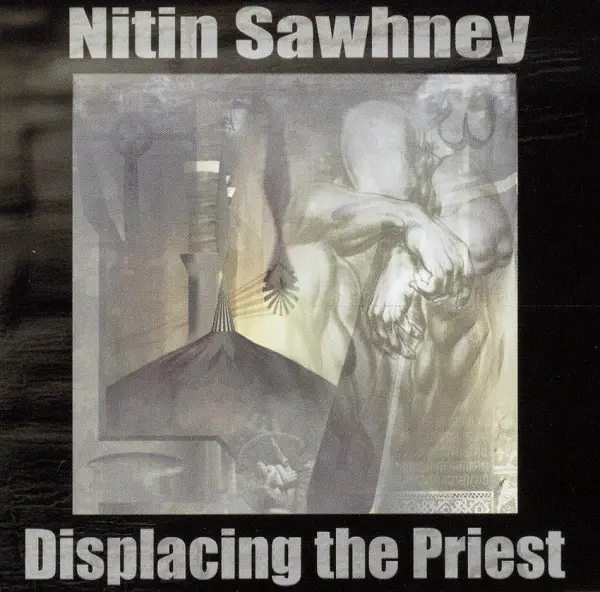 NITIN SAWHNEY - Displacing The Priest - CD