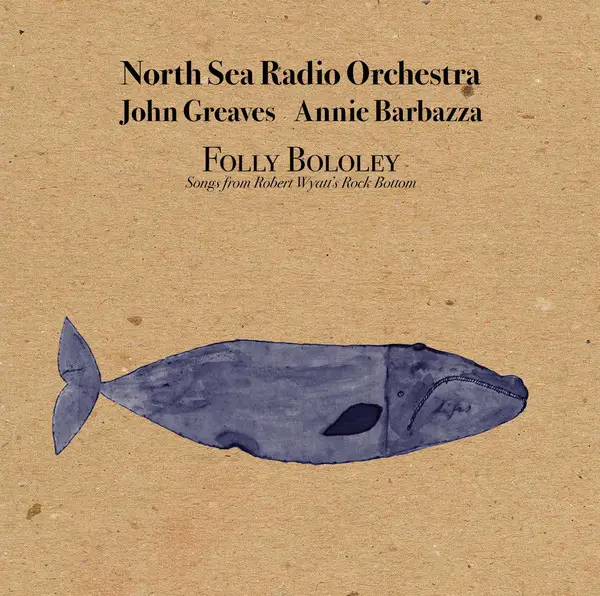 NORTH SEA RADIO ORCHESTRA , JOHN GREAVES , ANNIE BARBAZZA - Folly Bololey (Songs From Robert Wyatt's Rock Bottom) (+INSERT, CD, NUMBERED, LTD ED) - Disque 33T x 2