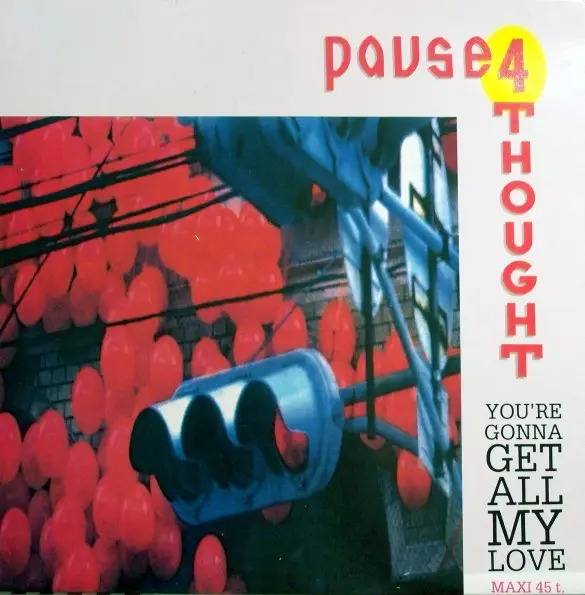 PAUSE 4 THOUGHT - You're Gonna Get All My Love - 12 inch x 1