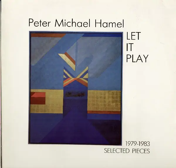 PETER MICHAEL HAMEL - Let It Play (1979-1983 Selected Pieces) - LP