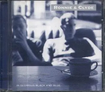 RONNIE & CLYDE - In Glorious Black & Blue - Disque CD