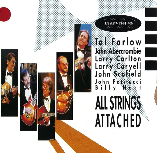TAL FARLOW  JOHN ABERCROMBIE  LARRY CARLTON  LARRY CORYELL  JOHN SCOFIELD  JOHN PATITUCCI  BI - All Strings Attached - CD