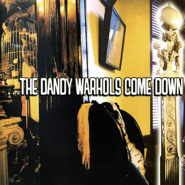 the dandy warhols ...the dandy warhols come down