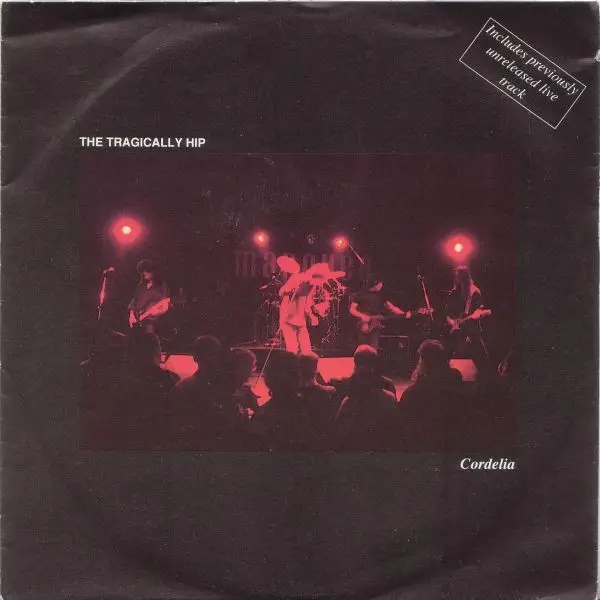 THE TRAGICALLY HIP - Cordelia - 7inch x 1