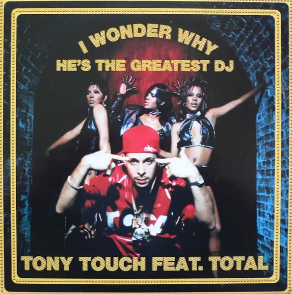 TONY TOUCH FEAT. TOTAL - I Wonder Why? (He's The Greatest DJ) - 12 inch x 1