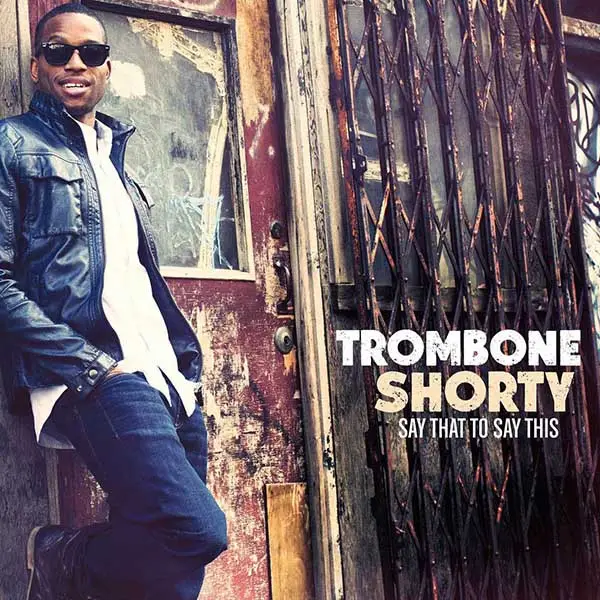TROMBONE SHORTY - Say That To Say This - Disque CD