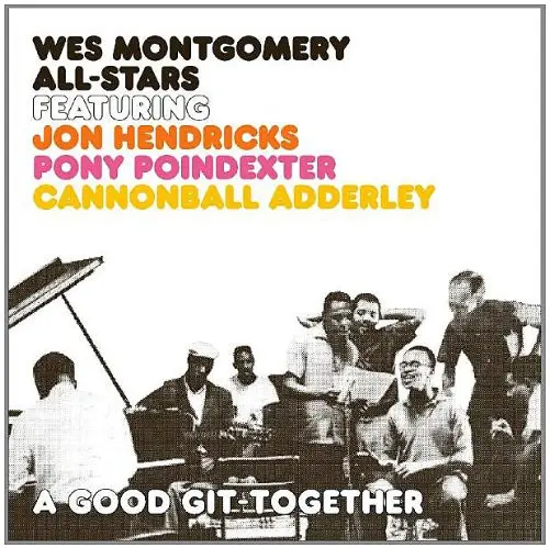 WES MONTGOMERY ALL-STARS FEATURING JON HENDRICKS PONY POINDEXTER CANNONBALL ADDERLEY - A Good Git-Together - CD
