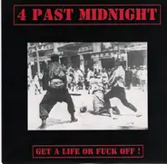 4 Past Midnight - Get A Life Or Fuck Off !