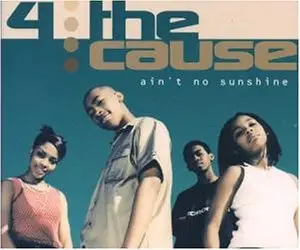 4 the Cause - Ain'T No Sunshine
