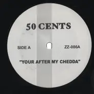 50 Cents - Your After My Chedda / Wangsta / Elementry