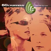60 Channels - Give Me Your Love