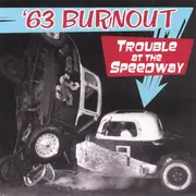 CD - '63 Burnout - Trouble at The Speedway