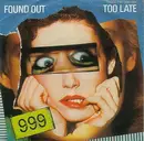 7'' - 999 - Found Out Too Late