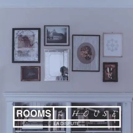 la dispute - The Rooms of the House