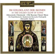 CD - Alexander Jurlow - Im Goldglanz Der Ikonen (Altrussische Chormusik) = In The Golden Glow Of Icons (Old Russian Choral Music)
