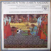 LP - Alexander Puschkin - Märchen Vom Zaren Saltan, Von Seinem Sohn, Dem Berühmten Und Mächtigen Recken Fürst Gwidon Saltanowitsch Und Von Der Wunderschönen Schwanenprinzessin