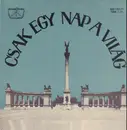 LP - Compilation of Hungarian songs - Csak Egy Nap A Világ