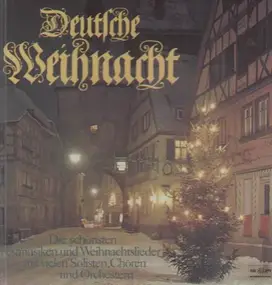 Various Artists - Deutsche Weihnacht - Die schönsten Festmusiken und Weihnachtslieder mit vielen Solisten, Chören und