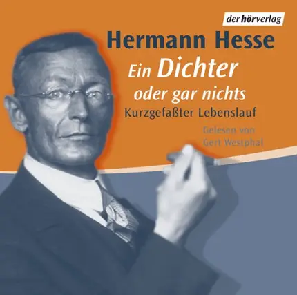 Hermann Hesse - Ein Dichter oder gar nichts . Kurzgefaßter Lebenslauf