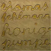 Thomas Fehlmann - Honigpumpe