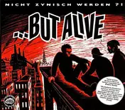 ...But Alive - Nicht Zynisch Werden ?!
