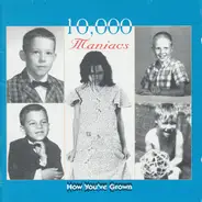 10,000 Maniacs - How You've Grown
