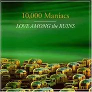 10,000 Maniacs - Love Among the Ruins