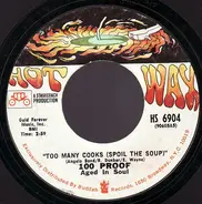 100 Proof Aged In Soul - Too Many Cooks (Spoil The Soup) / Not Enough Love To Satisfy