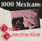 1000 Mexicans - Under Construction