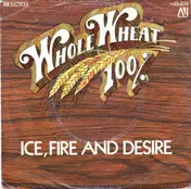 100 % Whole Wheat - Ice, Fire And Desire