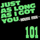 12inch Vinyl Single - 101 - Just As Long As I Got You - House Mix