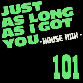 The 101 - Just As Long As I Got You - House Mix