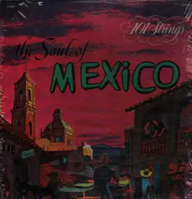 101 Strings Orchestra - The Soul Of Mexico