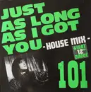 12inch Vinyl Single - 101 - Just As Long As I Got You - House Mix