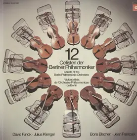 12 Cellisten der Berliner Philharmoniker - David Funck, Julius Klengel, Boris Blacher, Jean Francaix