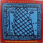 1/2 Japanese - We Are They Who Ache With Amorous Love