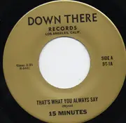 7inch Vinyl Single - 15 Minutes - That's What You Always Say / Last Chance For You - 1st Press on Down There Records