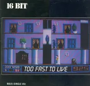 16 Bit - Too Fast To Live