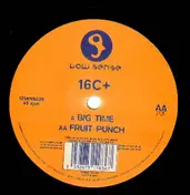 16C+ - Big Time / Fruit Punch