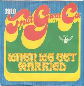 1910 Fruitgum Company - When We Get Married